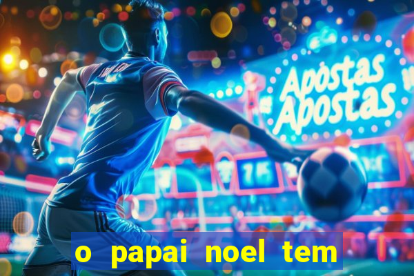 o papai noel tem quantos anos